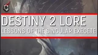 Lessons From the Singular Exegete - Destiny 2 Lore