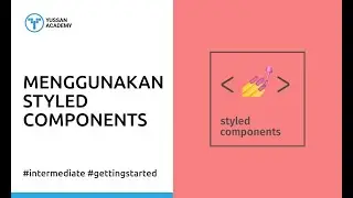 Menggunakan Styled Components di React JS | Getting Started | Yussan Academy