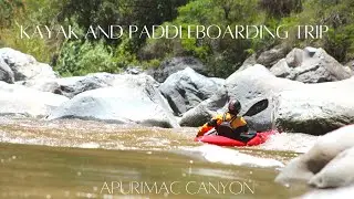 Kayaking and Paddleboarding trip on the Rio Apurimac, Cusco, Peru