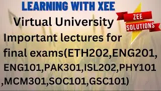 Important lectures for final exams (ETH202,ENG201,ENG101,PAK301,ISL202,PHY101,MCM301,SOC101,GSC101)
