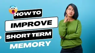 How to Improve Short Term Memory: Practical Tips