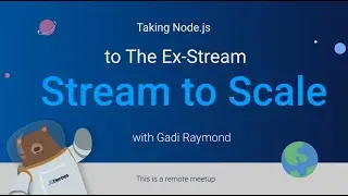 Taking Node.js to The Ex-Stream: Stream to Scale - Gadi Raymond | JSHeroes Meetups