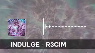 Indulge - R3CIM【Audio Trailer】