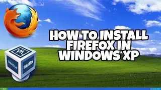 How to install Firefox in Windows XP