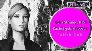Life is Strange: BTS - Rachel gets stabbed【DUBBING PL】
