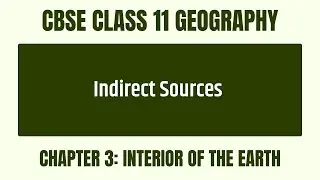 Indirect Sources of Earth Interior Information? - Chapter 3 - CBSE Class 11 Geography