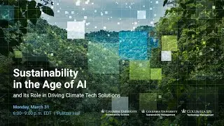 Columbia SPS - Sustainability in the Age of AI and its Role in Driving Climate Tech Solutions