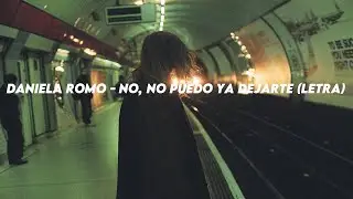 Daniela Romo - No, No Puedo Ya Dejarte (Letra)