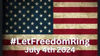 Let Freedom Ring 2024 #letfreedomring