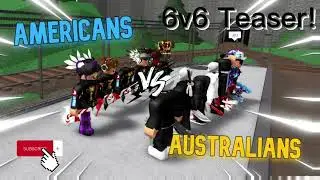 6v6 Teaser!!! Americans VS Australians