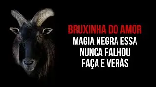 💕  MAGIA NEGRA ESSA NUNCA FALHOU FAÇA E VERÁS