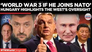Ukraine NATO Push to Spark World War III? Hungary Issues Dire Warning | Times Now World