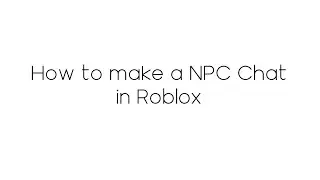 How to make a NPC Chat in Roblox!