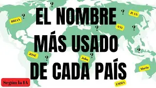 Según la IA: el nombre más usado en cada país. #geografia #inteligenciaartificial #curiosidades #xd