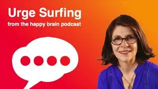 Urge Surfing from The Happy Brain Podcast