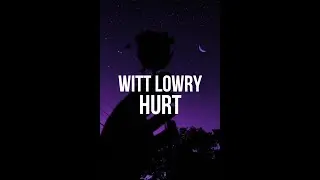Witt Lowry - Hurt (Lyrics)