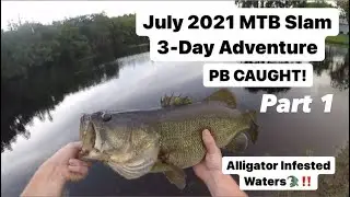 July 2021 MTB SLAM! 3-Day Adventure! Down in Florida. Part 1 (PB Caught)