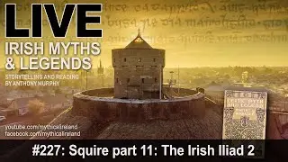 LIVE IRISH MYTHS EPISODE #227: Charles Squire part 11: The Irish Iliad