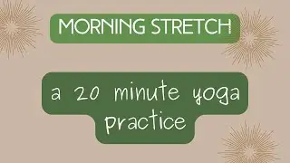 Morning Stretch  - A 20 Minute Yoga Practice