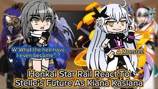 Honkai Star Rail React To Stelle’s Future As Kiana Kaslana || Honkai || Gacha Reaction.