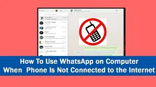 How To Use WhatsApp on computer When  Phone Is Not Connected to the Internet