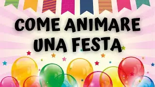ANIMARE UNA FESTA | La parte finale della festa
