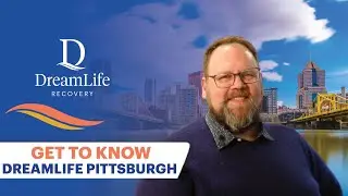 Get to Know DreamLife Pittsburgh | DreamLife Recovery