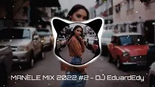 MANELE MIX 2022 #2 - DJ EduardEdy