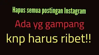 Cara menghapus semua postingan Instagram dengan cara yg gampang