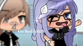 Go Bad Bitch Go Bad Bitch hey ! 💅✨ [Gacha meme original? Fr] ⚠️langage grossier