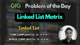 Linked List Matrix | GFG Problem of the Day | Linked List | gfg potd