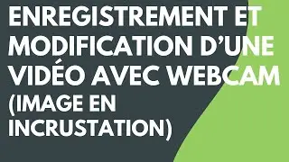 Camtasia : Enregistrement et modification d’une vidéo avec caméra (Image en incrustation)