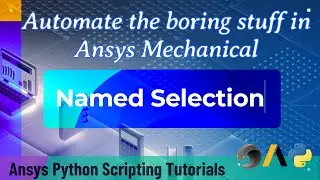 8 Named Selection | Automate the boring stuff in Ansys Mechanical | Ansys Python Scripting Tutorials