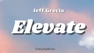 Jeff Grecia - Elevate (Lyric Video)