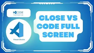 How To Close VS Code Full Screen !