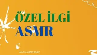 ÖZEL İLGİ ASMR I ASMR TÜRKÇE