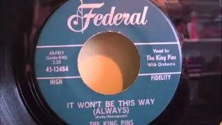 THE KING PINS - IT WON'T BE THIS WAY ( ALWAYS )
