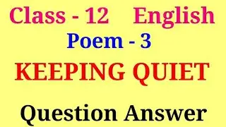 Keeping Quiet class 12 Question Answer | Keeping quiet question answer class 12 |