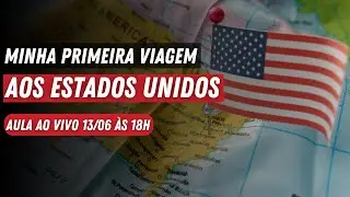 AULA AO VIVO #08 - Minha primeira viagem aos Estados Unidos