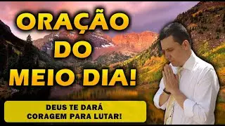 ((🔴)) ORAÇÃO DO MEIO DIA  DEUS TE DARÁ CORAGEM PARA LUTAR!