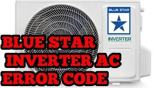 BLUE STAR INVERTER AC ERROR CODE UPDATE BY ALL ERROR CODE
