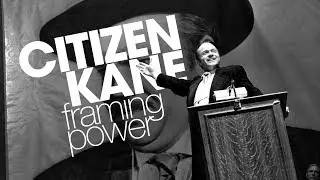 Citizen Kane: Framing Power