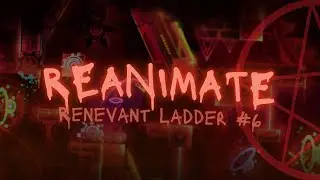 (MOBILE) (FORMER HARDEST) Reanimate 100% (Extreme Demon) by ilnm | Geometry Dash Renevant Ladder #6