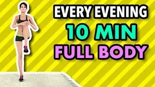Do This Workout Every Evening - 10 Minute Full Body To Get In Shape