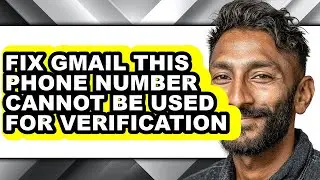 How to Fix Gmail This Phone Number Cannot Be Used for Verification (easy Method)