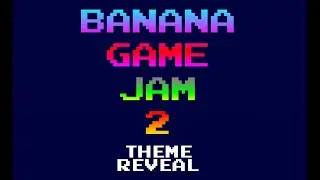 Banana Game Jam 2 Theme + Special Object Reveal