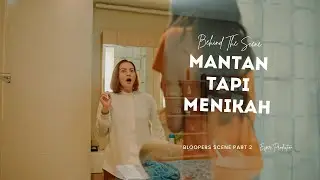 Behind The Scene - Series Mantan Tapi Menikah - BLOOPERS SCENE PART 2