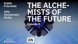 Inside Futurelab: 25th Anniversary Series – Episode 8 – The Alchemists of the Future
