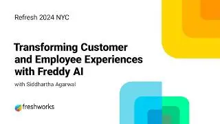 Transforming Customer and Employee Experiences with Freddy AI | Siddhartha Agarwal | Refresh2024 NYC