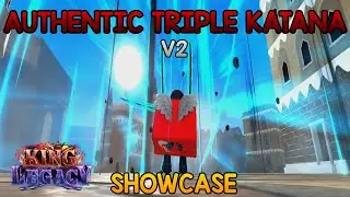 Authentic Triple Katana V2 Showcase [King Legacy]